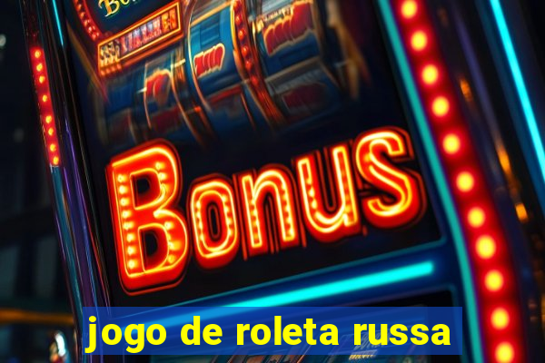 jogo de roleta russa